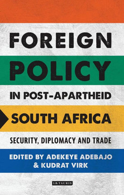 Foreign Policy in Post-Apartheid South Africa: Security, Diplomacy and Trade (International Library of African Studies)