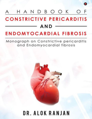 A Handbook of Constrictive Pericarditis and Endomyocardial Fibrosis: Monograph on Constrictive pericarditis and Endomyocardial fibrosis