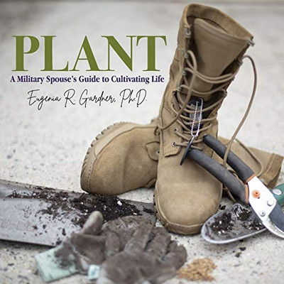 PLANT: A Military Spouse's Guide to Cultivating Life