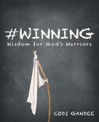 #Winning: Wisdom for Gods Warriors