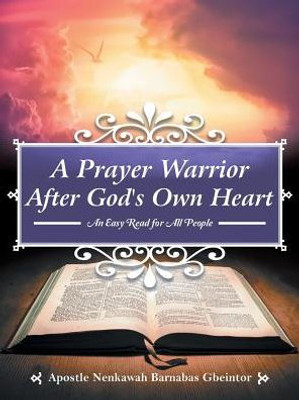 A Prayer Warrior After God's Own Heart: An Easy Read for All People