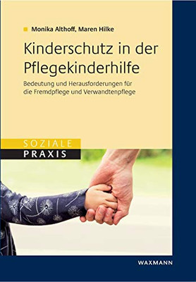 Kinderschutz in der Pflegekinderhilfe: Bedeutung und Herausforderungen für die Fremdpflege und die Verwandtenpflege (German Edition)