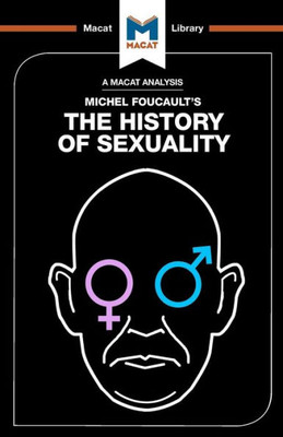 An Analysis of Michel Foucault's The History of Sexuality: Vol. 1: The Will to Knowledge (The Macat Library)