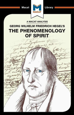 An Analysis of G.W.F. Hegel's Phenomenology of Spirit (The Macat Library)