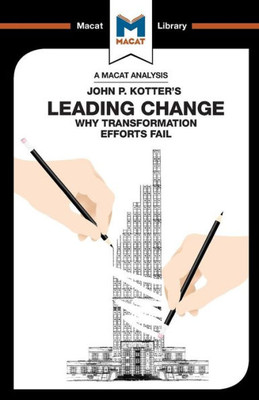 An Analysis of John P. Kotter's Leading Change (The Macat Library)