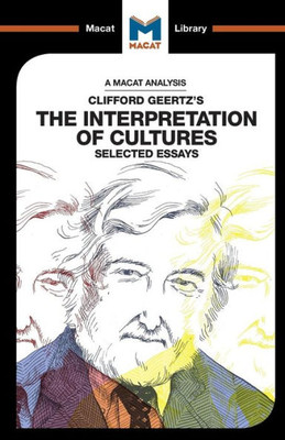 An Analysis of Clifford Geertz's The Interpretation of Cultures: Selected Essays (The Macat Library)