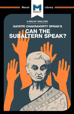 An Analysis of Gayatri Chakravorty Spivak's Can the Subaltern Speak? (The Macat Library)