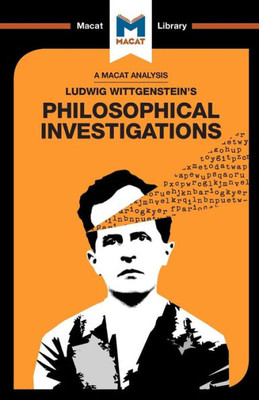 An Analysis of Ludwig Wittgenstein's Philosophical Investigations (The Macat Library)