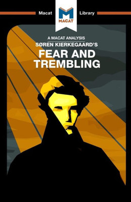 An Analysis of Soren Kierkegaard's Fear and Trembling (The Macat Library)