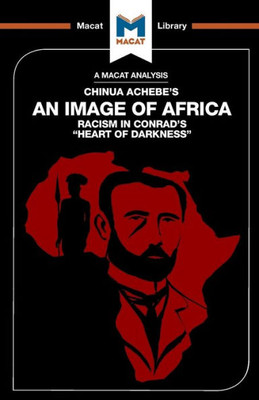 An Analysis of Chinua Achebe's An Image of Africa: Racism in Conrad's Heart of Darkness (The Macat Library)