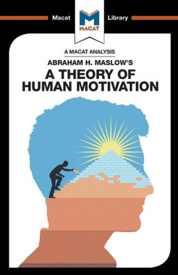 An Analysis of Abraham H. Maslow's A Theory of Human Motivation (The Macat Library)