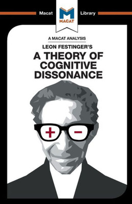 An Analysis of Leon Festinger's A Theory of Cognitive Dissonance (The Macat Library)