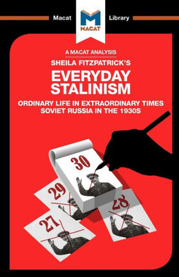 An Analysis of Sheila Fitzpatrick's Everyday Stalinism: Ordinary Life in Extraordinary Times: Soviet Russia in the 1930s (The Macat Library)