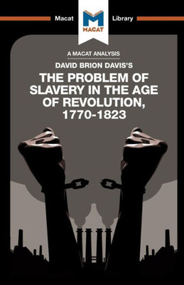 An Analysis of David Brion Davis's The Problem of Slavery in the Age of Revolution, 1770-1823 (The Macat Library)