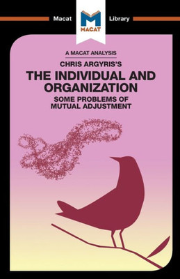 An Analysis of Chris Argyris's Integrating the Individual and the Organization (The Macat Library)