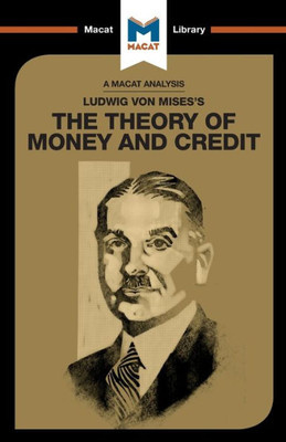 An Analysis of Ludwig von Mises's The Theory of Money and Credit (The Macat Library)
