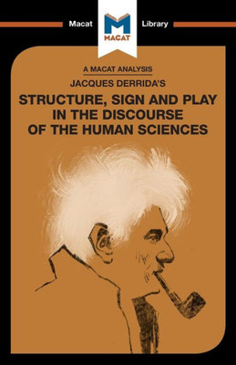 An Analysis of Jacques Derrida's Structure, Sign, and Play in the Discourse of the Human Sciences (The Macat Library)