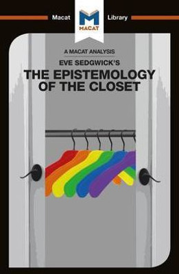 An Analysis of Eve Kosofsky Sedgwick's Epistemology of the Closet (The Macat Library)