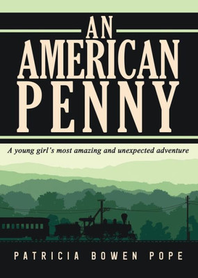 An American Penny: A Young Girl's Most Amazing and Unexpected Adventure