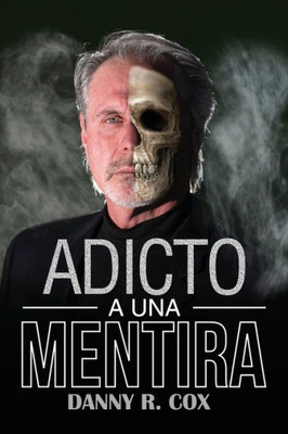 Adicto a Una Mentira: Una Historia Verdadera (Spanish Edition)