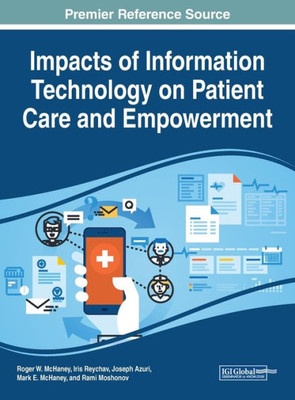 Impacts of Information Technology on Patient Care and Empowerment (Advances in Medical Technologies and Clinical Practice)