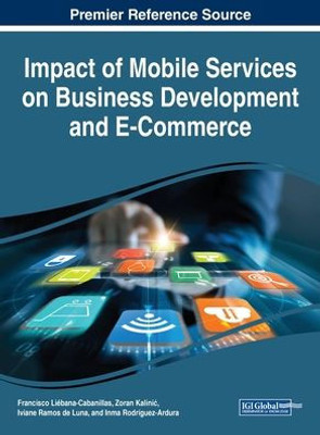Impact of Mobile Services on Business Development and E-Commerce (Advances in Electronic Commerce)