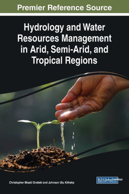 Hydrology and Water Resources Management in Arid, Semi-Arid, and Tropical Regions (Advances in Environmental Engineering and Green Technologies)