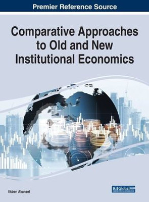 Comparative Approaches to Old and New Institutional Economics (Advances in Finance, Accounting, and Economics)