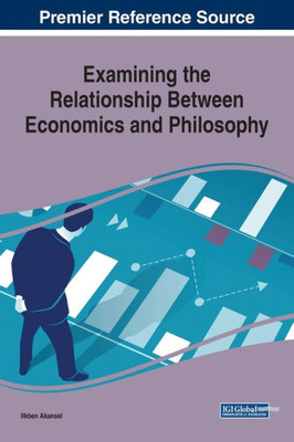 Examining the Relationship Between Economics and Philosophy (Advances in Finance, Accounting, and Economics)