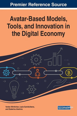 Avatar-Based Models, Tools, and Innovation in the Digital Economy (Advances in Finance, Accounting, and Economics (AFAE))