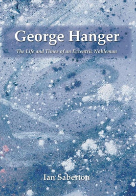 George Hanger: The Life and Times of an Eccentric Nobleman