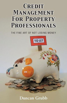Credit Management for Property Professionals: The Fine Art of Not Losing Money