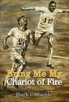 Bring Me My Chariot of Fire: The amazing true story behind the Oscar-winning film 'Chariots of Fire'