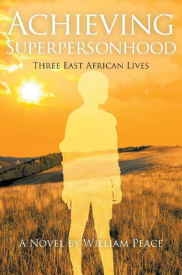 Achieving Superpersonhood: Three East African Lives