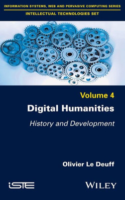 Digital Humanities: History and Development (Information Systems, Web and Pervasive Computing - Intellectual Technologies)