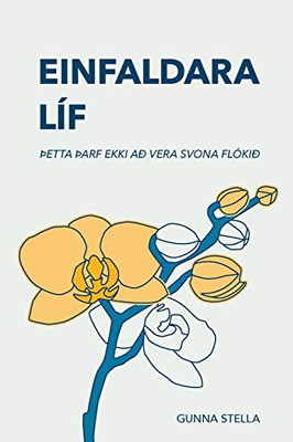 Einfaldara Líf: þetta þarf Ekki Að Vera Svona Flókið (Icelandic Edition)