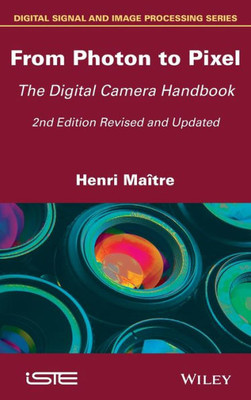 From Photon to Pixel: The Digital Camera Handbook (Digital Signal and Image Processing)