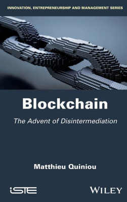 Blockchain: The Advent of Disintermediation (Innovation, Entrepreneurship and Management)