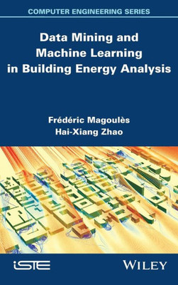 Data Mining and Machine Learning in Building Energy Analysis (Iste)