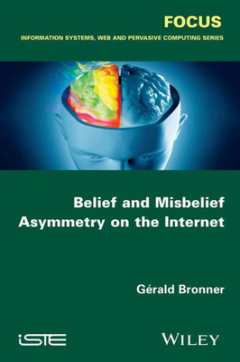 Belief and Misbelief Asymmetry on the Internet (Focus: Information Systems, Web and Pervasive Computing)