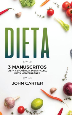 Dieta: 3 Manuscritos - Dieta Cetogénica, Dieta Paleo, Dieta Mediterránea (Libro en Español/Diet Book Spanish Version) (Spanish Edition)