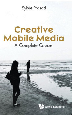 Creative Mobile Media: A Complete Course