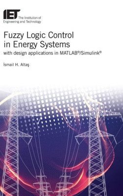 Fuzzy Logic Control in Energy Systems with design applications in MATLAB®/Simulink® (Energy Engineering)