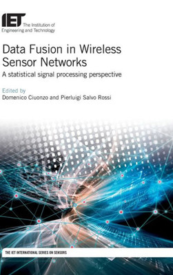 Data Fusion in Wireless Sensor Networks: A statistical signal processing perspective (Control, Robotics and Sensors)