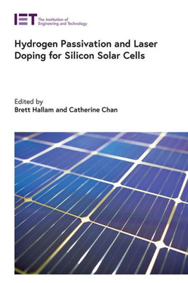 Hydrogen Passivation and Laser Doping for Silicon Solar Cells (Energy Engineering)