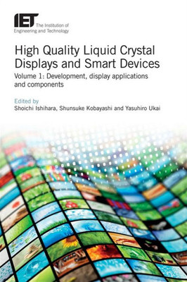 High Quality Liquid Crystal Displays and Smart Devices: Development, display applications and components (Materials, Circuits and Devices)