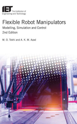 Flexible Robot Manipulators: Modelling, simulation and control (Control, Robotics and Sensors)