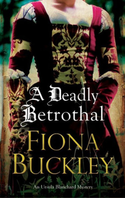 Deadly Betrothal, A (A Tudor mystery featuring Ursula Blanchard, 15)