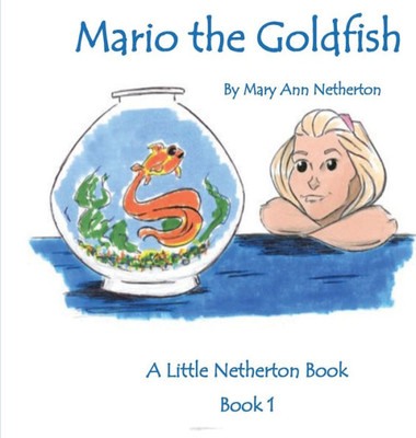The Little Netherton Books: Mario the Goldfish: Book 1 (1)