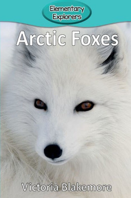 Arctic Foxes (19) (Elementary Explorers)
